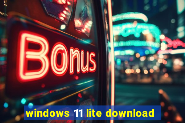 windows 11 lite download